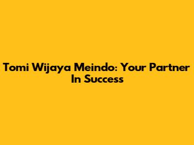 Tomi Wijaya Meindo: Your Partner In Success