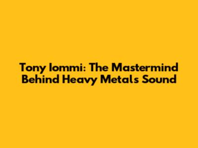 Tony Iommi: The Mastermind Behind Heavy Metal's Sound