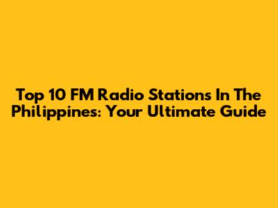 Top 10 FM Radio Stations In The Philippines: Your Ultimate Guide