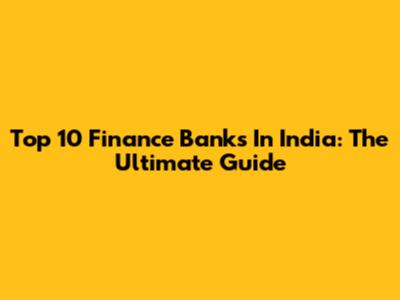 Top 10 Finance Banks In India: The Ultimate Guide
