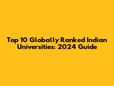 Top 10 Globally Ranked Indian Universities: 2024 Guide