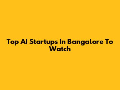 Top AI Startups In Bangalore To Watch