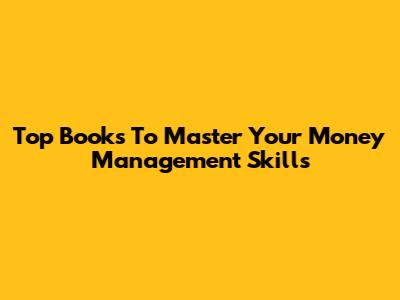 Top Books To Master Your Money Management Skills