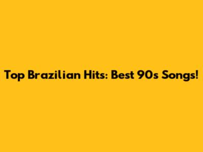 Top Brazilian Hits: Best 90s Songs!