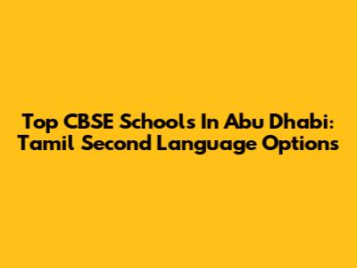 Top CBSE Schools In Abu Dhabi: Tamil Second Language Options