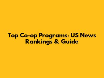 Top Co-op Programs: US News Rankings & Guide