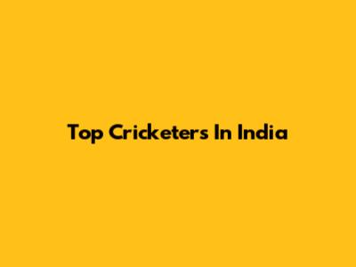Top Cricketers In India