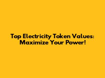 Top Electricity Token Values: Maximize Your Power!
