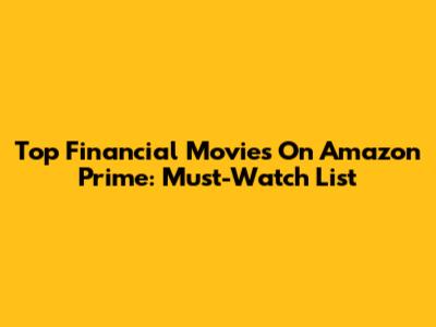 Top Financial Movies On Amazon Prime: Must-Watch List