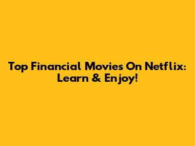 Top Financial Movies On Netflix: Learn & Enjoy!