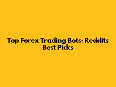 Top Forex Trading Bots: Reddit's Best Picks