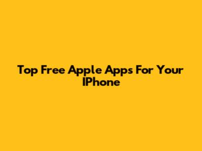 Top Free Apple Apps For Your IPhone