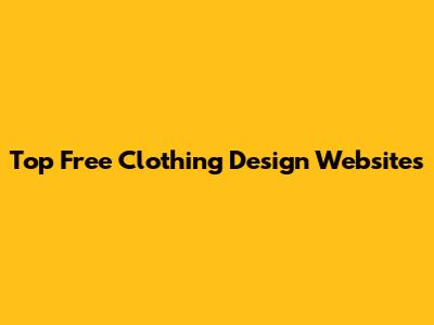 Top Free Clothing Design Websites
