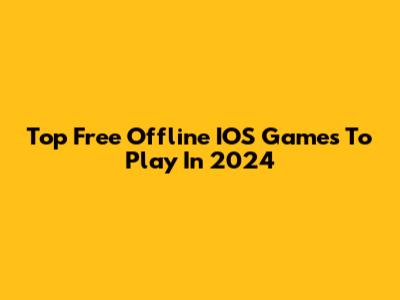 Top Free Offline IOS Games To Play In 2024