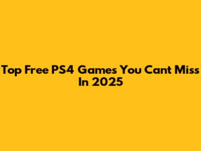 Top Free PS4 Games You Can't Miss In 2025