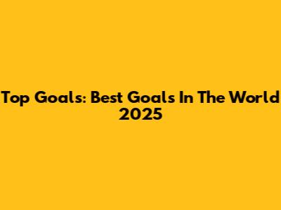Top Goals: Best Goals In The World 2025
