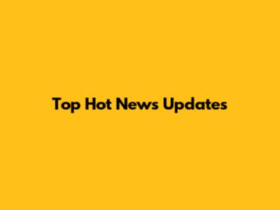 Top Hot News Updates