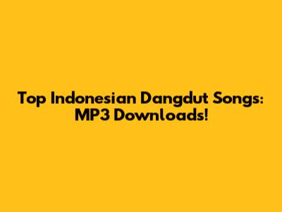 Top Indonesian Dangdut Songs: MP3 Downloads!