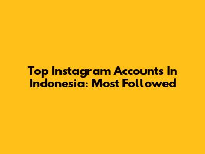 Top Instagram Accounts In Indonesia: Most Followed
