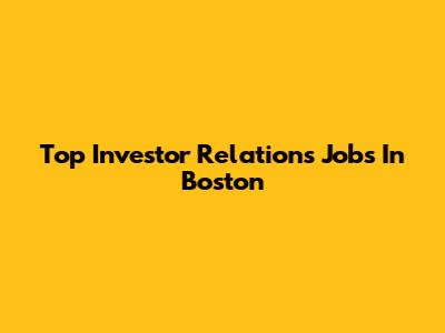 Top Investor Relations Jobs In Boston
