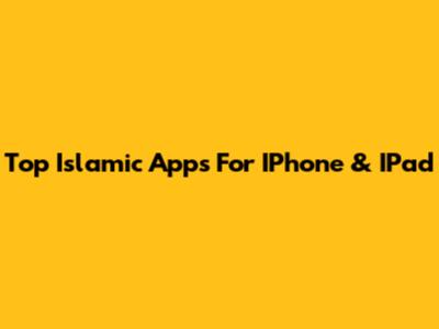 Top Islamic Apps For IPhone & IPad