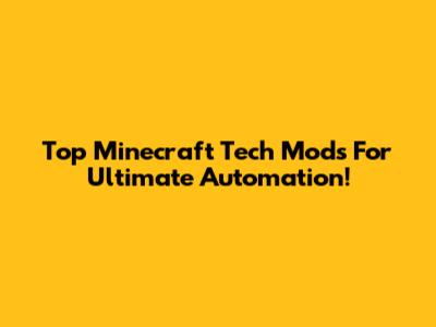 Top Minecraft Tech Mods For Ultimate Automation!