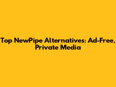 Top NewPipe Alternatives: Ad-Free, Private Media