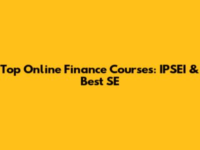 Top Online Finance Courses: IPSEI & Best SE