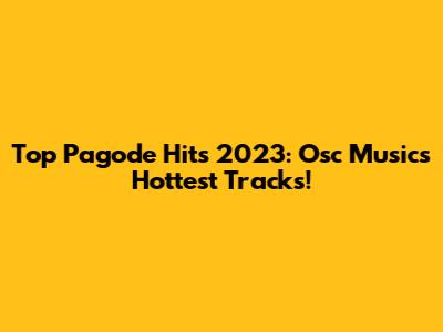 Top Pagode Hits 2023: Osc Music's Hottest Tracks!