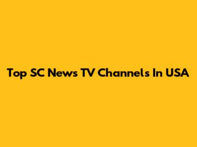 Top SC News TV Channels In USA