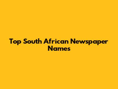 Top South African Newspaper Names