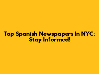 Top Spanish Newspapers In NYC: Stay Informed!