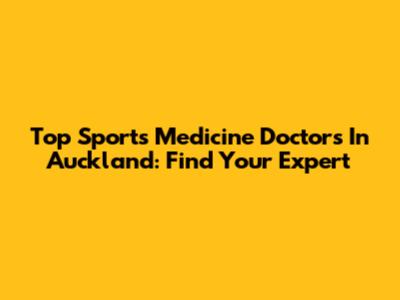 Top Sports Medicine Doctors In Auckland: Find Your Expert