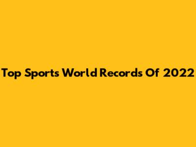 Top Sports World Records Of 2022