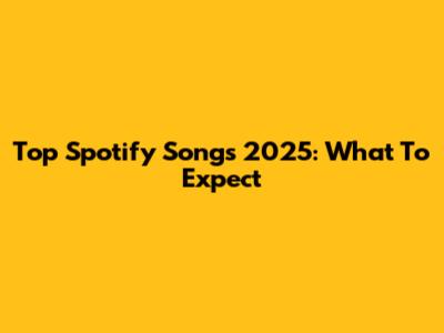 Top Spotify Songs 2025: What To Expect