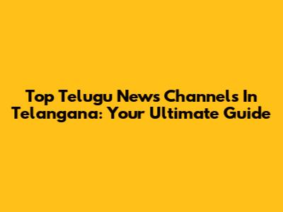 Top Telugu News Channels In Telangana: Your Ultimate Guide