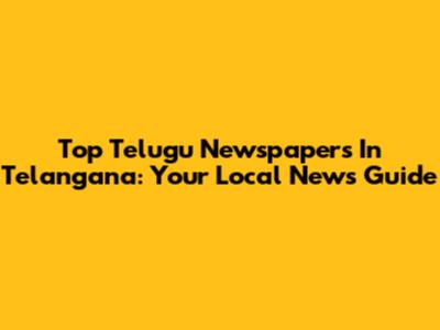 Top Telugu Newspapers In Telangana: Your Local News Guide