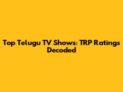 Top Telugu TV Shows: TRP Ratings Decoded