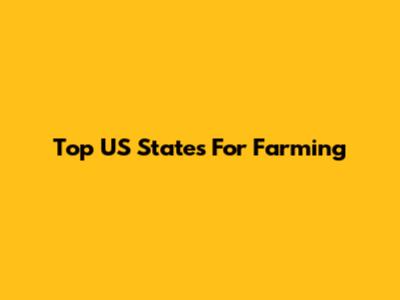 Top US States For Farming