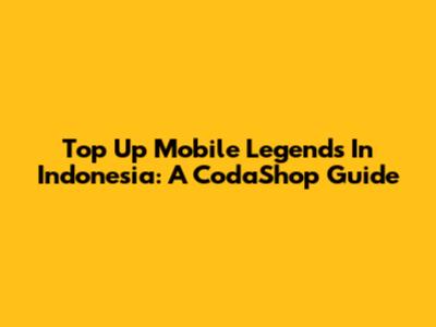 Top Up Mobile Legends In Indonesia: A CodaShop Guide