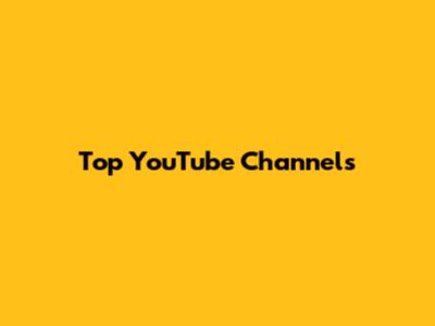 Top YouTube Channels