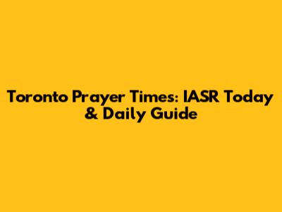 Toronto Prayer Times: IASR Today & Daily Guide
