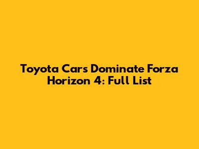Toyota Cars Dominate Forza Horizon 4: Full List