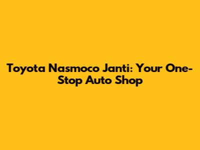 Toyota Nasmoco Janti: Your One-Stop Auto Shop