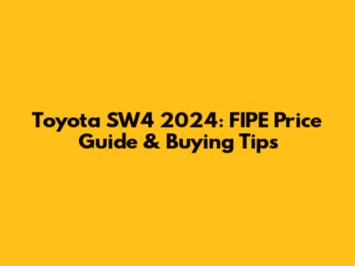 Toyota SW4 2024: FIPE Price Guide & Buying Tips