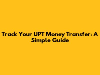 Track Your UPT Money Transfer: A Simple Guide