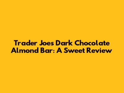 Trader Joe's Dark Chocolate Almond Bar: A Sweet Review