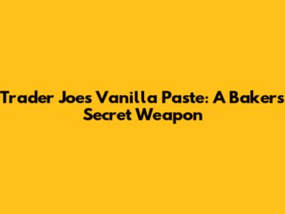 Trader Joe's Vanilla Paste: A Baker's Secret Weapon