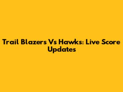 Trail Blazers Vs Hawks: Live Score Updates