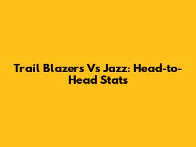Trail Blazers Vs Jazz: Head-to-Head Stats